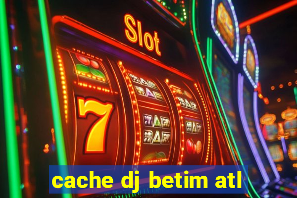 cache dj betim atl